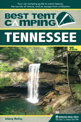 Il miglior campeggio in tenda: Tennessee: La vostra guida al campeggio in auto per scoprire le bellezze paesaggistiche, i suoni della natura e una fuga dalla civiltà - Best Tent Camping: Tennessee: Your Car-Camping Guide to Scenic Beauty, the Sounds of Nature, and an Escape from Civilization