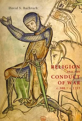La religione e la condotta della guerra dal 300 al 1215 - Religion and the Conduct of War C.300-C.1215