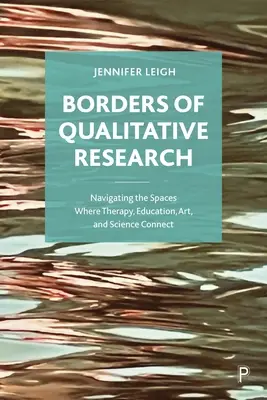 I confini della ricerca qualitativa: Navigare negli spazi in cui terapia, educazione, arte e scienza si connettono - Borders of Qualitative Research: Navigating the Spaces Where Therapy, Education, Art, and Science Connect