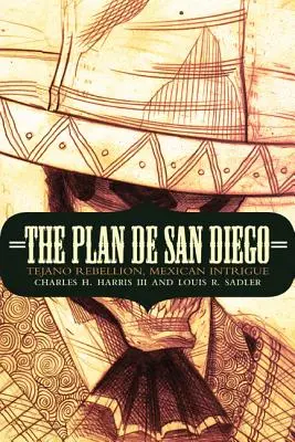 Il Plan de San Diego: La ribellione tejana, l'intrigo messicano - The Plan de San Diego: Tejano Rebellion, Mexican Intrigue