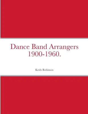 Arrangiatori di bande da ballo 1900-1960. - Dance Band Arrangers 1900-1960.