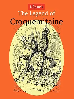 La leggenda della Croquemitaine di L'Pine e i tempi cavallereschi di Carlo Magno - L'Pine's the Legend of Croquemitaine, and the Chivalric Times of Charlemagne