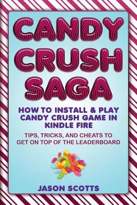Candy Crush Saga: come installare e giocare a Candy Crush su Kindle Fire: trucchi, consigli e trucchi per arrivare in cima alla classifica - Candy Crush Saga: How to Install and Play Candy Crush Game in Kindle Fire: Tips, Tricks, and Cheats to Get on Top of the Leaderboard