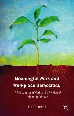 Lavoro significativo e democrazia del lavoro: Una filosofia del lavoro e una politica della significatività - Meaningful Work and Workplace Democracy: A Philosophy of Work and a Politics of Meaningfulness