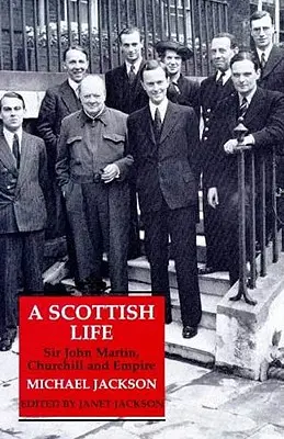 Una vita scozzese: Sir John Martin, Churchill e l'Impero - A Scottish Life: Sir John Martin, Churchill and Empire