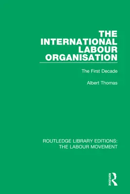 L'Organizzazione internazionale del lavoro: Il primo decennio - The International Labour Organisation: The First Decade
