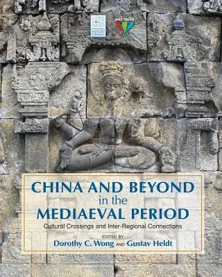 Cina e oltre nel periodo medievale: Incroci culturali e connessioni interregionali - China and Beyond in the Mediaeval Period: Cultural Crossings and Inter-Regional Connections