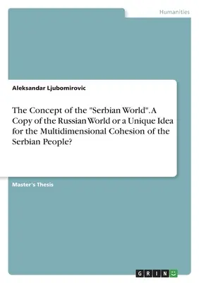 Il concetto di “mondo serbo”. Una copia del mondo russo o un'idea unica per la coesione multidimensionale del popolo serbo?”. - The Concept of the Serbian World
