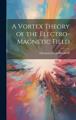 Una teoria a vortice del campo elettromagnetico - A Vortex Theory of the Electro-Magnetic Field