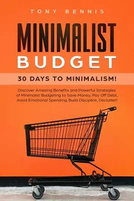 Bilancio minimalista: 30 giorni per il minimalismo! Scopri gli incredibili benefici e le potenti strategie del budgeting minimalista per risparmiare denaro, pagare le bollette e le spese. - Minimalist Budget: 30 Days to Minimalism! Discover Amazing Benefits and Powerful Strategies of Minimalist Budgeting to Save Money, Pay Of