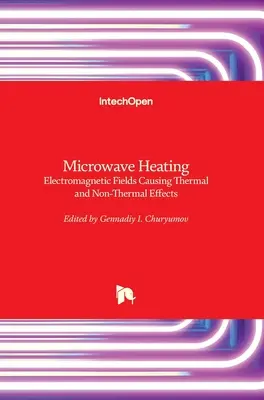 Riscaldamento a microonde: Campi elettromagnetici che causano effetti termici e non termici - Microwave Heating: Electromagnetic Fields Causing Thermal and Non-Thermal Effects