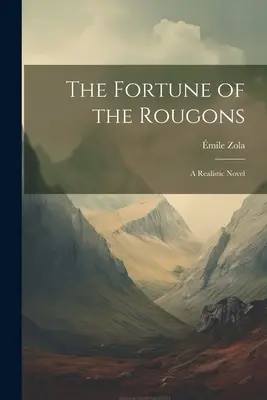 La fortuna dei Rougon: romanzo realistico - The Fortune of the Rougons: A Realistic Novel