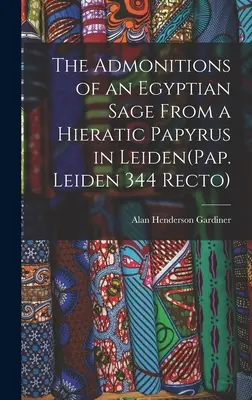 Le ammonizioni di un saggio egizio da un papiro ieratico di Leida (Pap. Leiden 344 Recto) - The Admonitions of an Egyptian Sage From a Hieratic Papyrus in Leiden(Pap. Leiden 344 Recto)