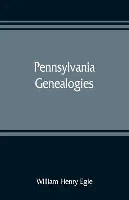 Genealogie della Pennsylvania; principalmente scozzesi-irlandesi e tedesche - Pennsylvania genealogies; chiefly Scotch-Irish and German