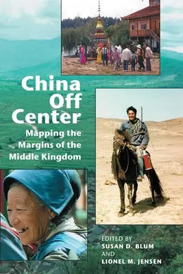 La Cina fuori dal centro: Mappare i margini del Regno di Mezzo - China Off Center: Mapping the Margins of the Middle Kingdom