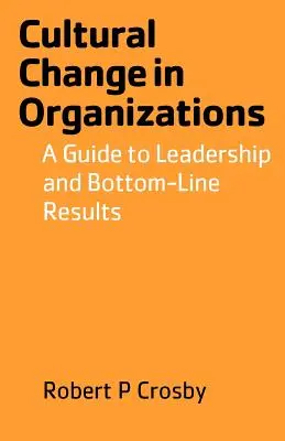 Il cambiamento culturale nelle organizzazioni: Una guida alla leadership e ai risultati di bilancio - Cultural Change in Organizations: A Guide to Leadership and Bottom-Line Results