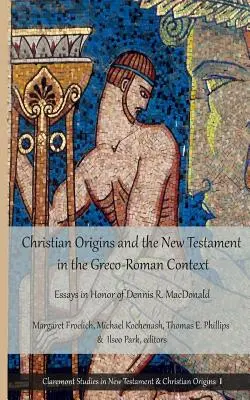 Origini cristiane e Nuovo Testamento nel contesto greco-romano: Saggi in onore di Dennis R. MacDonald - Christian Origins and the New Testament in the Greco-Roman Context: Essays in Honor of Dennis R. MacDonald