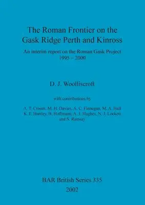 La frontiera romana sul Gask Ridge: Perth e Kinross: Un rapporto intermedio sul Progetto Gask romano 1995-2000 - The Roman Frontier on the Gask Ridge: Perth and Kinross: An interim report on the Roman Gask Project 1995-2000