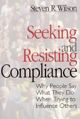 Cercare e resistere alla conformità: Perché le persone dicono quello che fanno quando cercano di influenzare gli altri - Seeking and Resisting Compliance: Why People Say What They Do When Trying to Influence Others