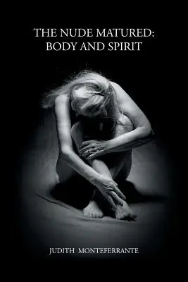 Il nudo maturo: Corpo e spirito - The Nude Matured: Body and Spirit