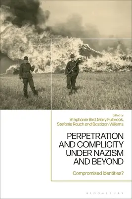 Perpetrazione e complicità sotto il nazismo e oltre: Identità compromesse? - Perpetration and Complicity under Nazism and Beyond: Compromised Identities?