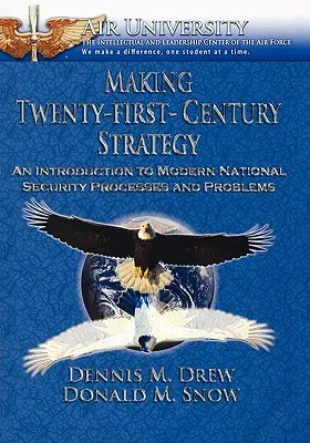 Fare strategia nel XXI secolo: Un'introduzione ai processi e ai problemi della sicurezza nazionale moderna - Making Twenty-First-Century Strategy: An Introduction to Modern National Security Processes and Problems