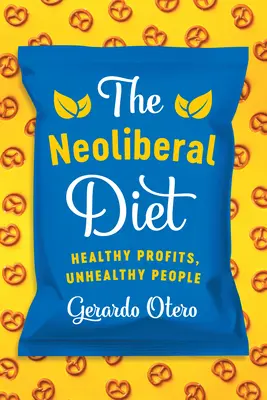 La dieta neoliberista: Profitti sani, persone malsane - The Neoliberal Diet: Healthy Profits, Unhealthy People