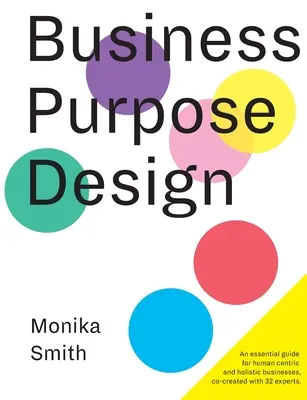 Business Purpose Design: Una guida essenziale per le imprese olistiche e centrate sull'uomo - Business Purpose Design: An essential guide for human-centric and holistic businesses