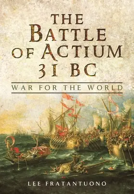 La battaglia di Azio del 31 a.C: La guerra per il mondo - The Battle of Actium 31 BC: War for the World