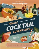 Avventure di cocktail nel mondo: 40 bevande ispirate a una destinazione - World Cocktail Adventures: 40 Destination-Inspired Drinks