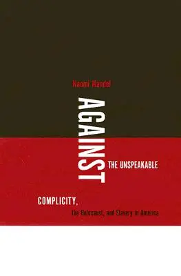 Contro l'indicibile: Complicità, Olocausto e schiavitù in America - Against the Unspeakable: Complicity, the Holocaust, and Slavery in America