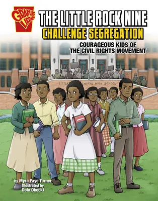 I nove di Little Rock sfidano la segregazione: Ragazzi coraggiosi del movimento per i diritti civili - The Little Rock Nine Challenge Segregation: Courageous Kids of the Civil Rights Movement