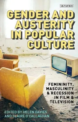 Genere e austerità nella cultura popolare: Femminilità, mascolinità e recessione nel cinema e nella televisione - Gender and Austerity in Popular Culture: Femininity, Masculinity and Recession in Film and Television