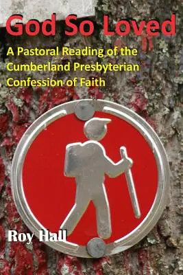 Dio così amato: Una lettura pastorale della Confessione di fede della Chiesa presbiteriana di Cumberland - God So Loved: A Pastoral Reading of the Cumberland Presbyterian Confession of Faith