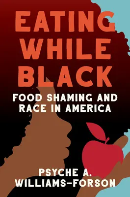Mangiare da neri: Cibo e vergogna razziale in America - Eating While Black: Food Shaming and Race in America