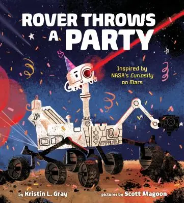 Rover Throws a Party: Ispirato a Curiosity della Nasa su Marte - Rover Throws a Party: Inspired by Nasa's Curiosity on Mars