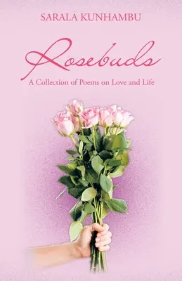 Boccioli di rosa: Una raccolta di poesie sull'amore e sulla vita - Rosebuds: A Collection of Poems on Love and Life