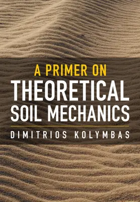 Primer sulla meccanica teorica del suolo (Kolymbas Dimitrios (Università di Innsbruck)) - Primer on Theoretical Soil Mechanics (Kolymbas Dimitrios (University of Innsbruck))