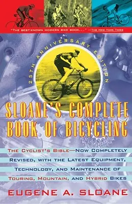 Il libro completo della bicicletta di Sloane: La Bibbia del Ciclista - Edizione del 25° Anniversario - Sloane's Complete Book of Bicycling: The Cyclist's Bible--25th Anniversary Edition