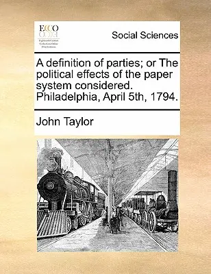 Una definizione dei partiti; o gli effetti politici del sistema cartaceo considerati. Filadelfia, 5 aprile 1794. - A Definition of Parties; Or the Political Effects of the Paper System Considered. Philadelphia, April 5th, 1794.