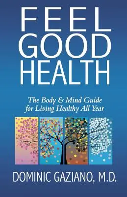 Sentirsi bene in salute: La guida corpo e mente per vivere in salute tutto l'anno - Feel Good Health: The Body & Mind Guide to Living Healthy All Year