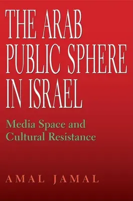 La sfera pubblica araba in Israele: Spazio mediatico e resistenza culturale - The Arab Public Sphere in Israel: Media Space and Cultural Resistance