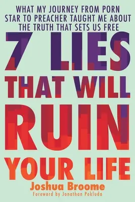 7 bugie che rovineranno la vostra vita: Ciò che il mio viaggio da pornostar a predicatore mi ha insegnato sulla verità che ci rende liberi - 7 Lies That Will Ruin Your Life: What My Journey from Porn Star to Preacher Taught Me about the Truth That Sets Us Free
