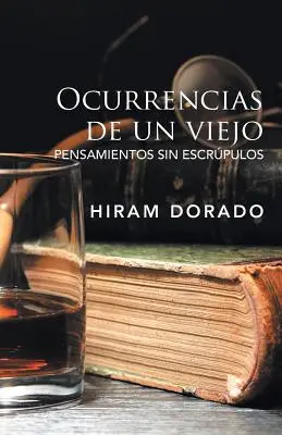 Ocurrencias De Un Viejo: Pensieri Senza Escrpulsi - Ocurrencias De Un Viejo: Pensamientos Sin Escrpulos