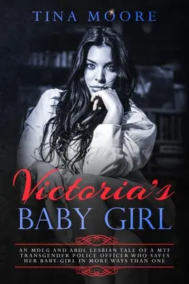 La bambina di Victoria: Una storia lesbica MDLG e ABDL di un'agente di polizia transgender MTF che salva la sua bambina in più di un modo - Victoria's Baby Girl: An MDLG and ABDL lesbian tale of a MTF transgender Police Officer who saves her baby girl in more ways than one