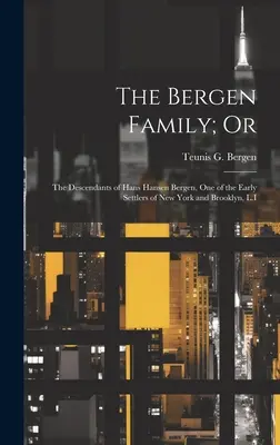 La famiglia Bergen; ovvero: i discendenti di Hans Hansen Bergen, uno dei primi coloni di New York e Brooklyn, L.I. - The Bergen Family; Or: The Descendants of Hans Hansen Bergen, One of the Early Settlers of New York and Brooklyn, L.I