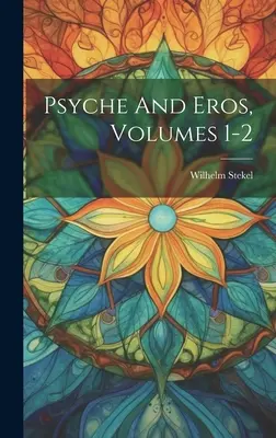 Psiche ed Eros, Volumi 1-2 - Psyche And Eros, Volumes 1-2