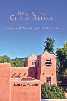 Santa Fe, città di rifugio: Un improbabile memoriale della controcultura - Santa Fe, City of Refuge: An Improbable Memoir of the Counterculture