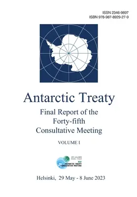 Relazione finale della quarantacinquesima riunione consultiva del Trattato Antartico. Volume I - Final Report of the Forty-fifth Antarctic Treaty Consultative Meeting. Volume I