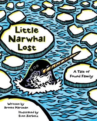 Il piccolo narvalo perduto: Una storia di famiglia ritrovata - Little Narwhal Lost: A Tale of Found Family